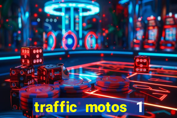 traffic motos 1 dinheiro infinito